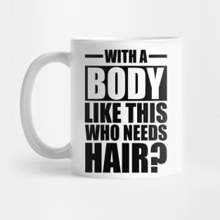 Bald - With a body like this who needs hair? Mug